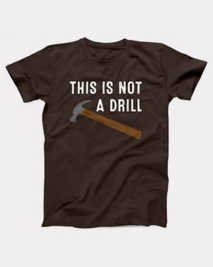 This Is Not A Drill T-Shirt