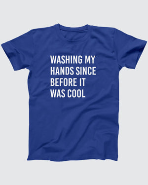 Washing My Hands Since Before It Was Cool T-Shirt