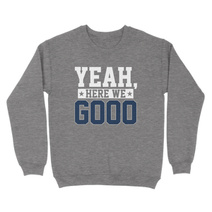 Yeah, Here We Go Sweatshirt