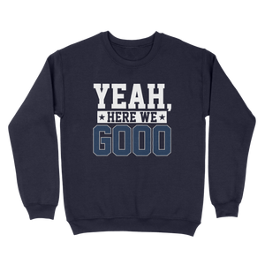 Yeah, Here We Go Sweatshirt