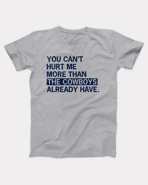 You Can't Hurt Me More Than the Cowboys T-Shirt