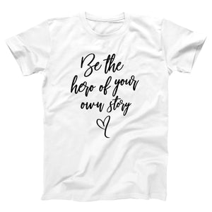 Be the Hero of Your Own Story Adult Unisex T-Shirt - Twisted Gorilla