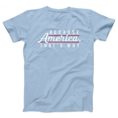 Because America, That's Why Adult Unisex T-Shirt - Twisted Gorilla