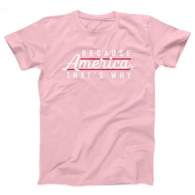 Because America, That's Why Adult Unisex T-Shirt - Twisted Gorilla