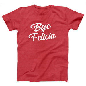 Bye Felicia Adult Unisex T-Shirt - Twisted Gorilla