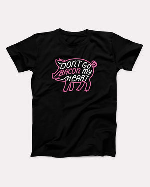 Don't Go Bacon My Heart Adult Unisex T-Shirt - Twisted Gorilla