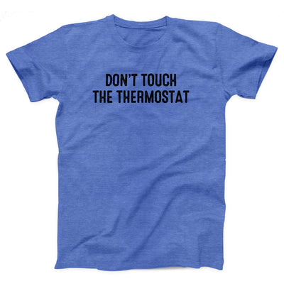 Don't Touch The Thermostat Adult Unisex T-Shirt - Twisted Gorilla