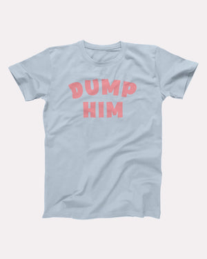 Dump Him Adult Unisex T-Shirt - Twisted Gorilla