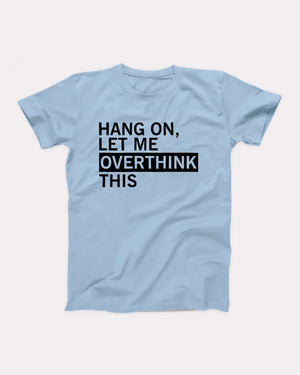 Hang On Let Me Overthink This Adult Unisex T-Shirt - Twisted Gorilla