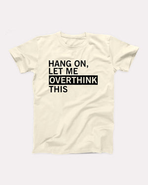 Hang On Let Me Overthink This Adult Unisex T-Shirt - Twisted Gorilla