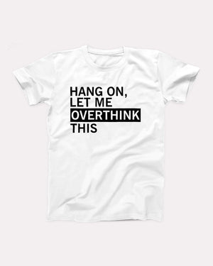 Hang On Let Me Overthink This Adult Unisex T-Shirt - Twisted Gorilla