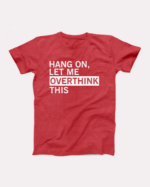 Hang On Let Me Overthink This Adult Unisex T-Shirt - Twisted Gorilla