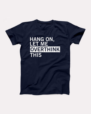 Hang On Let Me Overthink This Adult Unisex T-Shirt - Twisted Gorilla