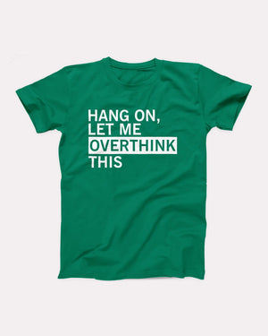 Hang On Let Me Overthink This Adult Unisex T-Shirt - Twisted Gorilla