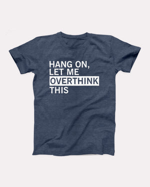 Hang On Let Me Overthink This Adult Unisex T-Shirt - Twisted Gorilla