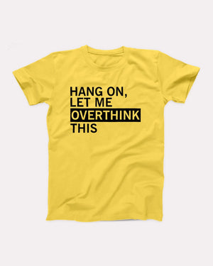 Hang On Let Me Overthink This Adult Unisex T-Shirt - Twisted Gorilla