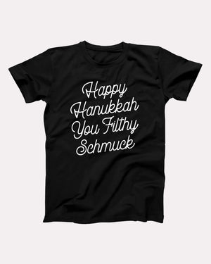 Happy Hanukkah You Filthy Schmuck Adult Unisex T-Shirt - Twisted Gorilla