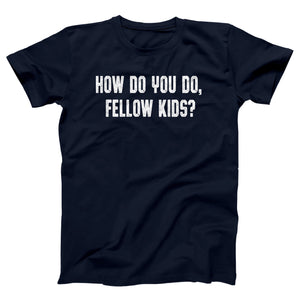 How Do You Do Fellow Kids Adult Unisex T-Shirt - Twisted Gorilla