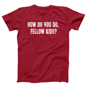 How Do You Do Fellow Kids Adult Unisex T-Shirt - Twisted Gorilla