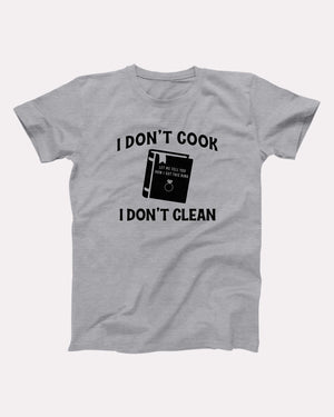 I Don't Cook, I Don't Clean Adult Unisex T-Shirt - Twisted Gorilla