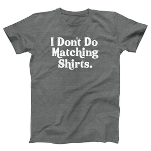 I Don't Do Matching Shirts Adult Unisex T-Shirt - Twisted Gorilla