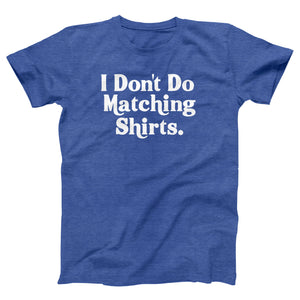 I Don't Do Matching Shirts Adult Unisex T-Shirt - Twisted Gorilla