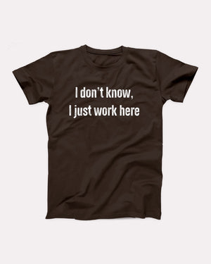 I Don't Know I Just Work Here Adult Unisex T-Shirt - Twisted Gorilla