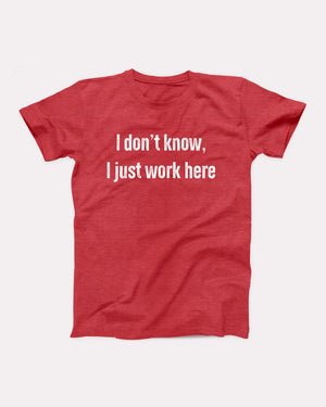 I Don't Know I Just Work Here Adult Unisex T-Shirt - Twisted Gorilla