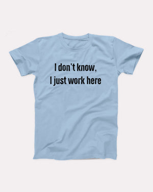 I Don't Know I Just Work Here Adult Unisex T-Shirt - Twisted Gorilla