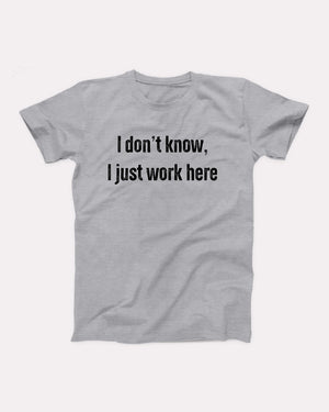 I Don't Know I Just Work Here Adult Unisex T-Shirt - Twisted Gorilla