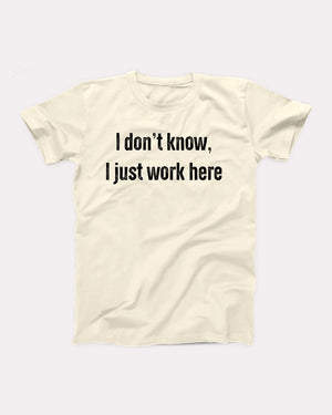I Don't Know I Just Work Here Adult Unisex T-Shirt - Twisted Gorilla