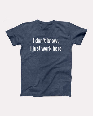 I Don't Know I Just Work Here Adult Unisex T-Shirt - Twisted Gorilla