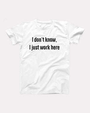 I Don't Know I Just Work Here Adult Unisex T-Shirt - Twisted Gorilla