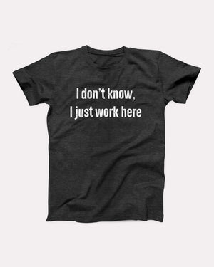 I Don't Know I Just Work Here Adult Unisex T-Shirt - Twisted Gorilla
