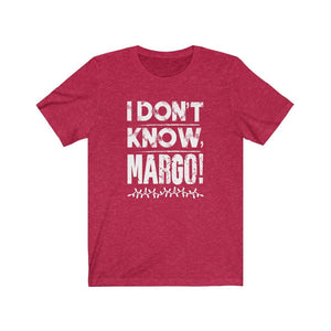 I Don't Know Margo Adult Unisex T-Shirt - Twisted Gorilla