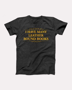 I Have Many Leather Bound Books Adult Unisex T-Shirt - Twisted Gorilla