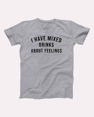I Have Mixed Drinks About Feelings Adult Unisex T-Shirt - Twisted Gorilla