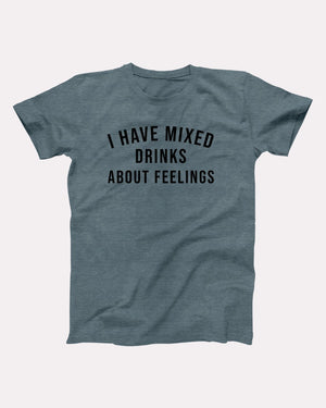 I Have Mixed Drinks About Feelings Adult Unisex T-Shirt - Twisted Gorilla