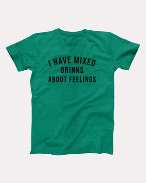 I Have Mixed Drinks About Feelings Adult Unisex T-Shirt - Twisted Gorilla