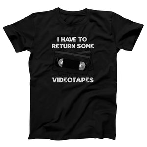 I Have To Return Some Videotapes Adult Unisex T-Shirt - Twisted Gorilla