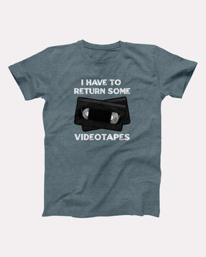 I Have To Return Some Videotapes Adult Unisex T-Shirt - Twisted Gorilla