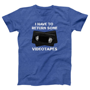 I Have To Return Some Videotapes Adult Unisex T-Shirt - Twisted Gorilla