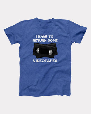 I Have To Return Some Videotapes Adult Unisex T-Shirt - Twisted Gorilla