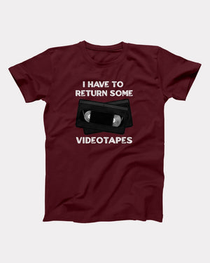 I Have To Return Some Videotapes Adult Unisex T-Shirt - Twisted Gorilla