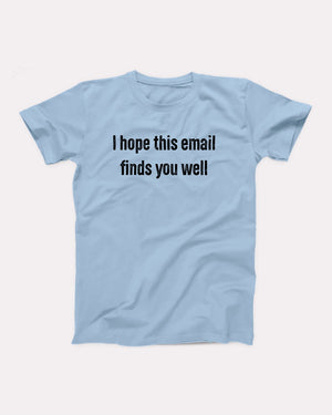 I Hope This Email Finds You Well Adult Unisex T-Shirt - Twisted Gorilla