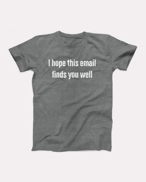 I Hope This Email Finds You Well Adult Unisex T-Shirt - Twisted Gorilla