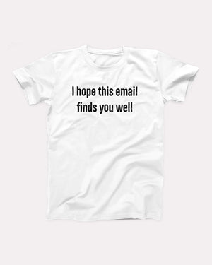 I Hope This Email Finds You Well Adult Unisex T-Shirt - Twisted Gorilla
