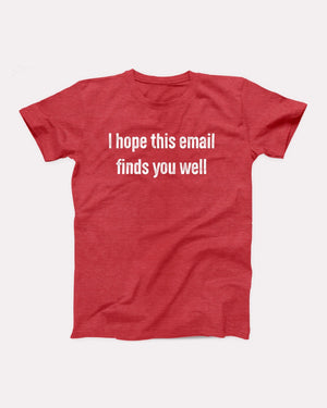 I Hope This Email Finds You Well Adult Unisex T-Shirt - Twisted Gorilla