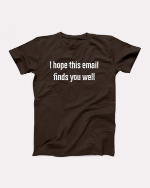I Hope This Email Finds You Well Adult Unisex T-Shirt - Twisted Gorilla