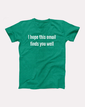 I Hope This Email Finds You Well Adult Unisex T-Shirt - Twisted Gorilla